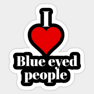 I love blue eyed people Sticker